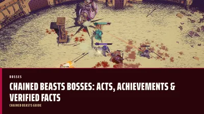 Chained Beasts Bosses: Acts, Achievements & Verified Facts