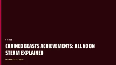 Chained Beasts Achievements: All 60 on Steam Explained