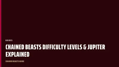 Chained Beasts Difficulty Levels & Jupiter Explained