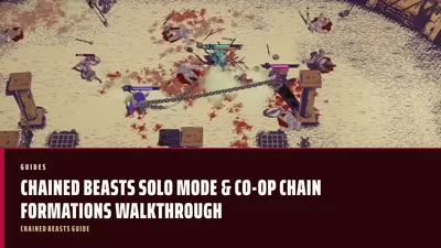 Chained Beasts Solo-Modus & 4-Spieler-Kettenformationen Guide